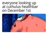 everyone looking up at cuthulus healthbar on December 1st