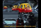 Roger roger Meep moorp Vroom vroom They are no match for droidy cars