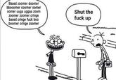 Based zoomer doomer bbooomer coomer oomer Shut the oomer uuga uggaa zoom zoomer zoomer cringe based cringe f--- boo boomer cringe zoomer f--- up