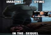 Imagine Dying In The Sequel IMAGINE DYING THIS POST WAS MADE BY NATHAN DRAKE GANG IN THE SEQUEL @J. The Perverted Summoner