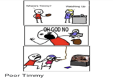 Where's Timmy? Watching Up OH GOD NO Poor Timmy