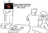 They don't know about the lies of the Jedi