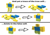 a trace of the roblox self And yet a trace of the true self... ...Exists in the false self.