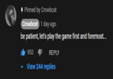 I Pinned by Crowbcat Crowbcat 1 day ago be patient, let's play the game first and foremost. It 953 1 REPLY View 244 replies