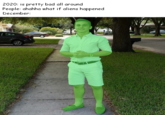 They had to do it to 'em 2020: is pretty bad all around People: ahahha what if aliens happened December:
