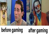before gaming after gaming