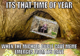 ITS THAT TIME OF YEAR "Christmas is coming Michael Buble Emerges trom his cave WHEN THE MICHAEL BUBLE CAVE MEME EMERGES FROM ITS CAVE