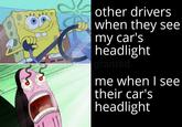 other drivers when they see mу car's headlight dca-granted me when I see their car's headlight