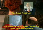 Left Libertarian Let Kids In Cages You have freed us! Authoaga0 Right Economic Oh, I wouldn't say “freed", more like “under new management."