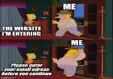 Grandpa from Simpsons walking in then back out ME (4) THE WEBSITE I'M ENTERING ME Please enter your email adress before you continue