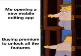 No thanks Me opening a new mobile editing app Buying premium to unlock all the features