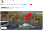 C Google España O @GoogleES 000 Nunca "asido olvidado" #GoogleMaps c00 000 @CaoWenToh · Feb 10 Google Maps es eterno Show this thread EM TA C ACMBMR Google
