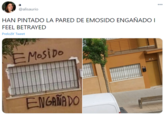 a 000 @alisaurio HAN PINTADO LA PARED DE EMOSIDO ENGAÑADO I FEEL BETRAYED Preložiť Tweet EMOSIDO ENGAMA DO