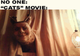 NO ONE: "CATS" MOVIE: