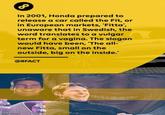 In 2001, Honda prepared to release a car called the Fit, or in European markets, 'Fitta', unaware that in Swedish, the word translates to a vulgar term for a vagina. The slogan would have been, 'The all- new Fitta, small on the outside, big on the inside.' @8FACT imgflip com