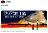 Zarkray @Zarkray 000 The end. #carp NEON_GENESIS EVANGELION THE END OF 2020 12:36 PM · Dec 19, 2020 - Twitter Web App