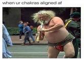 when ur chakras aligned af