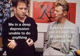 Me in a deep Anxiety telling me if I don't do anything I'm a p------------ depression unable to do anything