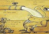 fairy pee who i wish i was still fairy pee me not geting my dose of fairy pee