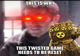 THIS IS WHY THIS TWISTED GAME NEEDS TO BE RESET