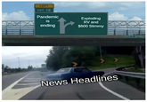 LEFT EXIT 12 Pandemic is ending Exploding RV and $600 Stimmy News Headlines