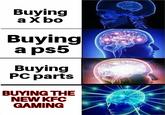 Buying aX bo Buying a ps5 Buying Рс parts BUYING THE NEW KFC GAMING