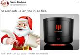 Santa Decides 000 @SantaDecides KFConsole is on the nice list. KFCONSOLE 10:17 PM · Dec 22, 2020 · Twitter for Android
