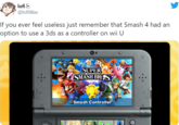 lofi E @lofiWav If you ever feel useless just remember that Smash 4 had an option to use a 3ds as a controller on wii U SUPER SMASH BRES NTENC VOL. 3D OFF Smash Controller