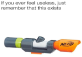 If you ever feel useless, just remember that this exists NERF