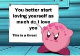 You better start loving yourself as much as I love you This is a threat ouwu hour