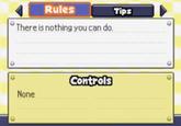 Rules Tips There is nothing you can do. Controls None