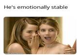He's emotionally stable made with mematic