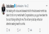Unkle Adams @unkleadams · Nov 22 000 Not dealing with vicious and obsessed trolls for the last several months has taken it's toll on my mental health. Congratulations, you guys have taken the fun out of doing nothing for me. This will be my last day without an attention seeking tweet for a while. 96 t7 41 444