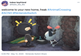 indoor boyfriend @Radio_Bla_Bla welcome to your new home, freak #AnimalCrossing #ACNH #NintendoSwitch 5:05 PM · May 12, 2020 · Nintendo Switch Share