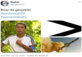 Reyhan @reyhansnn 000 Biraz da gerçekler #survivor2020 #survivorekstra Yeni Bolum SURVIVOR 3:01 PM · Jul 12, 2020 · Twitter for Android