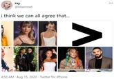 ray 000 @blazinswt i think we can all agree that... 69 MENUPUSIALE 4:50 AM · Aug 15, 2020 · Twitter for iPhone
