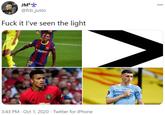 @fcb_justo 00 F--- it I've seen the light akuten 22 NE E THE JET 3:43 PM · Oct 1, 2020 · Twitter for iPhone