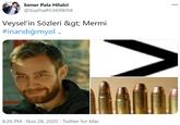 Soner Pala Hilalci 000 @SophiaR53699058 Veysel'in Sözleri > Mermi #inandığımyol . 8:26 PM · Nov 28, 2020 · Twitter for Mac