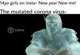 An interesting t-- | /r/dankmemes 14yo girls on insta- New year New me! The mutated corona virus- Y Same