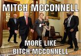 MITCH MCCONNELL MORE LIKE BITCH MCCONNELL made with mematic G de
