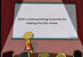 2020 is God punishing humanity for making the Cats movie. U/R33TRO