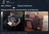 000 c--- @boomborks Robert Pattinson Ben Affleck Being extremely memeworthy and Batman BELIEVE 8OSTON UNKIN MUNC 6:56 PM · Dec 31, 2020 · Twitter for iPhone