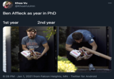 00 Khoa Vu @KhoaVuUmn Ben Affleck as year in PhD 2nd year 1st year AELIEVE 8OSTON MUNCHKINS M UNKIN VCH NG OBackGrid 6:28 PM · Jan 1, 2021 from Falcon Heights, MN · Twitter for Android