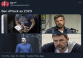 000 jay +* @pineapplebreads Ben Affleck as 2020 ON BELIEVE 8OSTON OUR NAL 1:12 PM · Dec 31, 2020 · Twitter Web App