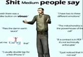 S--- medium people say S--- Medium people say wish there was a Thave two to three ike button on vimeo different emotions The mitochondria is the powerhouse of the cell Pass the damn earth sauce Ifa contract is in PDF it's not technically enforcable et me bing thar 1usually double tap for a free iPhone 5 Tjust noticed that in not real