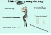 S--- #@$ people say S--- people say "TRiorAng" "TrUst PiLLarS" gekffebdicenqkq" "ENtRe 14th διμενσιον" "Top right T HICC"