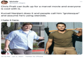 Michelle 000 @meesh_llegos Chris Pratt can bulk up for a marvel movie and everyone is cool with is. Kumail Nanjiani does it and people call him "grotesque" and assume he's using steroids. I hate it here. MUST OR ar 10:12 PM · Jan 2, 2021 · Twitter for iPhone