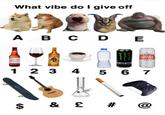What vibe do I give off A B C D E STELLA ARTOIS 1 2 3 4 5 6 7 $ & £ # @