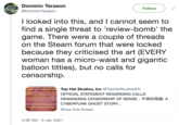 Dominic Tarason Follow @DominicTarason I looked into this, and I cannot seem to find a single threat to 'review-bomb' the game. There were a couple of threads on the Steam forum that were locked because they criticised the art (EVERY woman has a micro-waist and gigantic balloon t------), but no calls for censorship. ENT REGARDING CENSORSHIP DE E- FH A9 A : A CYBERPUNK GHOS Top Hat Studios, Inc @TopHatStudiosEN FRENS y ar d t lity p te the me SI ed the de ersytyw OFFICIAL STATEMENT REGARDING CALLS wwt f d DEMANDING CENSORSHIP OF SENSE - T#AJF A nghe de er frbing d h Ten e th CYBERPUNK GHOST STORY... rated ACp ry de S drdndrelded e Show this thread The geme We y 4:39 AM - 2 Jan 2021
