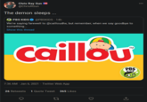 Chris Ray Gun = @ChrisRGun 000 The demon sleeps ... PBS KIDS @PBSKIDS · 14h We're saying farewell to @cailloudhx, but remember, when we say goodbye to something.. Show this thread caillou TM aar PBS KIDS 7:36 AM - Jan 6, 2021 · Twitter Web App 26 Retweets 1 Quote Tweet 365 Likes